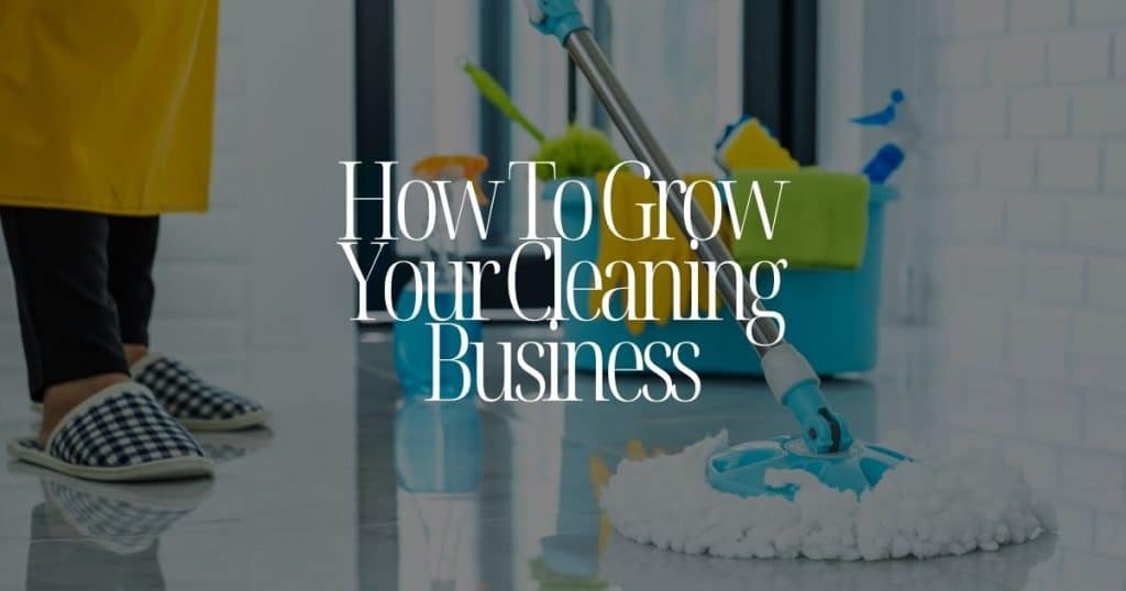 How To Grow Your Cleaning Business